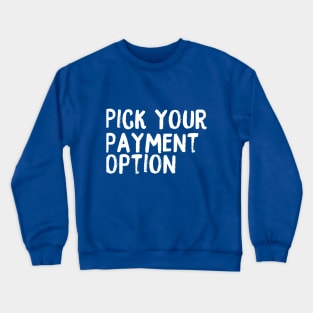 Pick Your Payment Option Crewneck Sweatshirt